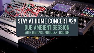 Stay at home concert 29 Ambient Dub with Digitakt Modular Iridium [upl. by Baerl]