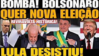 Bomba BOLSONARO QUER NOVA ELEIÇÃO REVIRAVOLTA HISTÓRICA LULA DESISTIU NÃO AGUENTOU A PRESSÃO [upl. by Nylyak694]