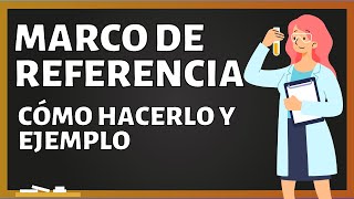 El MARCO DE REFERENCIA de una investigación cómo se hace partes funciones y EJEMPLO [upl. by Atalie]