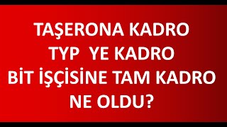 90 BİN TAŞERONA TYP  BİT İŞÇİLERİNE KADRO NE OLDU İŞTE AYRINTILAR [upl. by Areik]