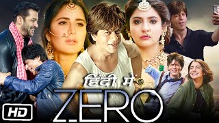 Zero Full Movie  Shah Rukh Khan  Anushka Sharma  Katrina Kaif  Salman Khan  Review amp Facts [upl. by Aivila]