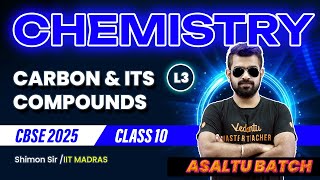 Carbon amp its Compounds L3  Class 10 Chemistry  Asaltu Batch  CBSE 2025  Shimon Sir🔥 [upl. by Ahsienar]