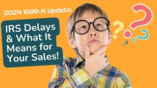 2024 1099K Update IRS Delays amp What It Means for Your Sales [upl. by Rapsag]