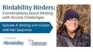 Birding with Autism with Kari Sasportas Birdability Birders Episode 4 [upl. by Marve]