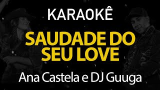 Saudade Do Seu Love  Ana Castela e DJ Guuga Karaokê Version [upl. by Nosnhoj]