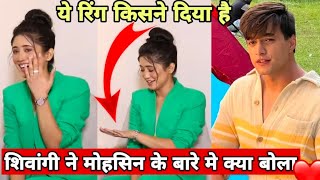 Shivangi Joshi ne bataya apni kahani Mohsin ke sath kya rishta hai viral trending viralvideo [upl. by Ennybor]