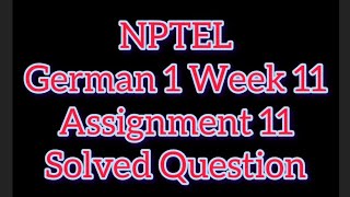 NPTEL German 1 Week 11 Assignment 11 Solved Question german nptel assignment11 [upl. by Zane]