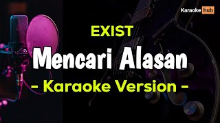 Exist  Mencari Alasan  Karaoke Version [upl. by So]