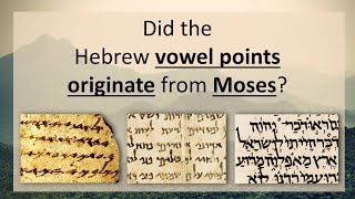 11 Did the Hebrew Vowel Points Originate from Moses [upl. by Ylsew524]