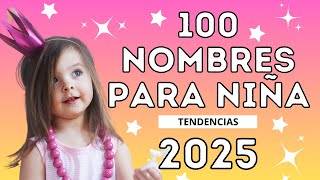 🎀100 NOMBRES PARA NIÑA que serán tendencia en 2025💗 nombresbonitos nombresfemeninos [upl. by Nybbor299]