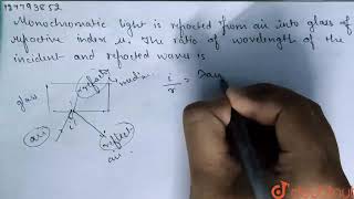 Monochromatice light is refracted from air into glass of refractive index mu The ratio of the w [upl. by Enorel265]