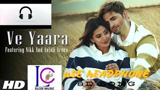 Ve Yaara 8D Audio Nikk Anjali Arora Latest Punjabi Song 8D 2024 [upl. by Nosiram]