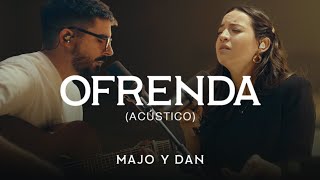 Majo y Dan  Ofrenda Acústico [upl. by Drais]