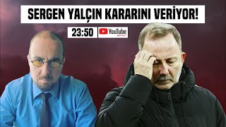 SERGEN YALÇIN BIRAKIYOR MU BEŞİKTAŞ’IN PLANI NE [upl. by Nanji]