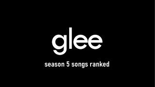 All Glee Season 5 Songs Ranked 1171 [upl. by Chee]