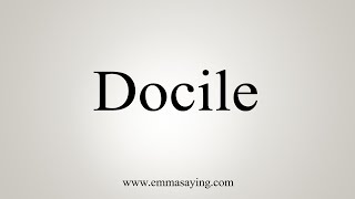 How To Say Docile [upl. by Jenine]