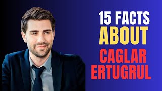 15 FACTS ABOUT CAGLAR ERTUGRUL [upl. by Scheck]