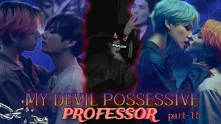 MY DEVIL POSSESSIVE PROFESSOR 😈 Part 15  teakook romentic story [upl. by Kariotta]