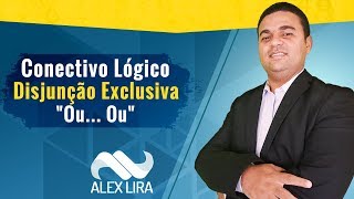 Conectivos Lógicos  Disjunção Exclusiva  Raciocínio Lógico  Alex Lira [upl. by Bartel]