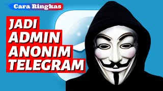 CARA MENJADI ADMIN ANONIM DI GRUP TELEGRAM [upl. by Atinra]