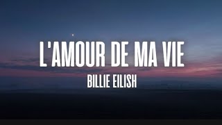 Billie Eilish  LAMOUR DE MA VIE  Lyrics [upl. by Nauqal630]