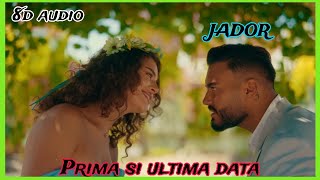 Jador  Prima si ultima data 8D Audio [upl. by Evered]