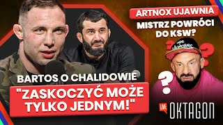 BARTOS O CHALIDOWIE quotZASKOCZYĆ MOŻE TYLKO JEDNYMquot MISTRZ ZNÓW W KSW ARTNOX ZDRADZA OKTAGON LIVE [upl. by Aihsinyt797]