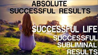 Absolute Successful Life  Absolute Successful Subliminal Results Subliminal Affirmations [upl. by Harwilll]