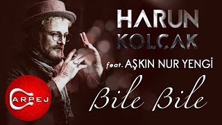 Harun Kolçak  Bile Bile feat Aşkın Nur Yengi Official Audio [upl. by Branca]