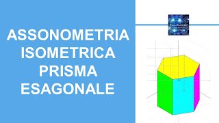 Assonometria isometrica prisma esagonale appoggiato al PO [upl. by Aernda]