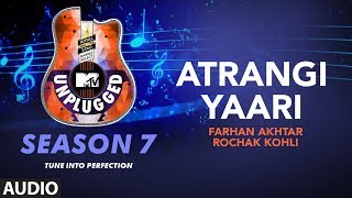 Atrangi Yaari Unplugged Full Audio  MTV Unplugged Season 7  Farhan AkhtarRochak Kohli [upl. by Reinertson]