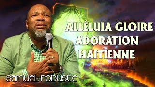 ALLÉLUIA GLOIRE ADORATION HAITIENNE ÉVANGELISTE SAMUEL ROBUSTE 🙏🙏 [upl. by Yartnod]