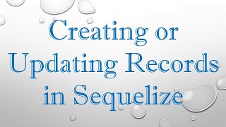 Creating or Updating Records in Sequelize [upl. by Cole]