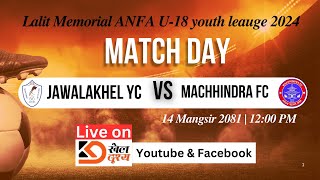 JAWLAKHEL YOUTH CLUB vs MACHINDRA FOOTBALL CLUB I LALIT MEMORIAL ANFA U18 YOUTH LEAUGE 2024 [upl. by Lorrin]