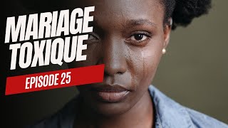 Mariage toxique  Épisode 25 [upl. by Eitsym]