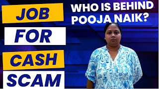 Job for Cash Scam Who is behind Pooja Naik [upl. by Ylek110]