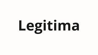 How to pronounce Legitima [upl. by Bor]