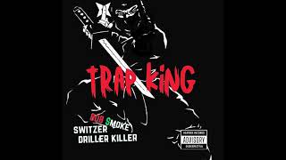 TRAP KING  SWITZER DRILLER KILLER FT 808SMOKE [upl. by Torrey632]