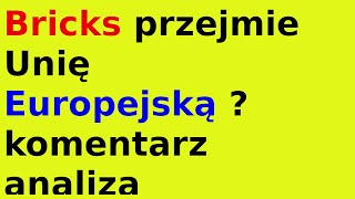 Bricks przejmie Unię Europejską  komentarz analiza [upl. by Drawd334]