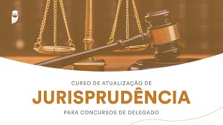 Curso de Atualização de Jurisprudência para Concursos de Delegado [upl. by Belsky]