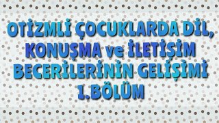 Otizmli Çocuklarımızda Dil Konuşma ve İletişim Becerilerinin Gelişimi 1bölüm Erkut ERDAĞ [upl. by Lyssa]