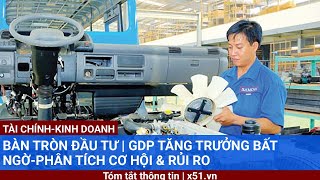 BÀN TRÒN ĐẦU TƯ  GDP TĂNG TRƯỞNG BẤT NGỜPHÂN TÍCH CƠ HỘI amp RỦI RO [upl. by Ruby]