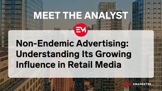 EMARKETER NonEndemic Advertising Understanding Its Growing Influence in Retail Media [upl. by Krystyna]