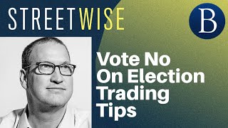 Vote No On Election Trading Tips  Barrons Streetwise [upl. by Nyvar638]