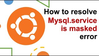 How to resolve mysqlservice is masked error in Ubuntu  Failed to start mysql [upl. by Wester]