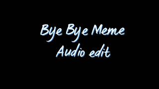 Bye Bye Meme Audio Edit [upl. by Kirtap204]