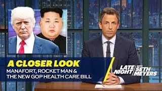 Manafort Rocket Man and the New GOP Health Care Bill A Closer Look [upl. by Teahan]