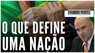 O QUE DEFINE UMA NAÇÃO  RECORTES DO EVANDRO PONTES [upl. by Acinoda]