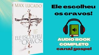 ÁUDIO BOOK  ELE ESCOLHEU OS CRAVOS  MAX LUCADO [upl. by Nohj295]