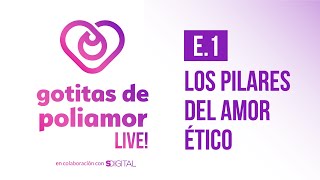 E1 Los Pilares del Amor Ético  Gotitas de Poliamor LIVE [upl. by Raouf]